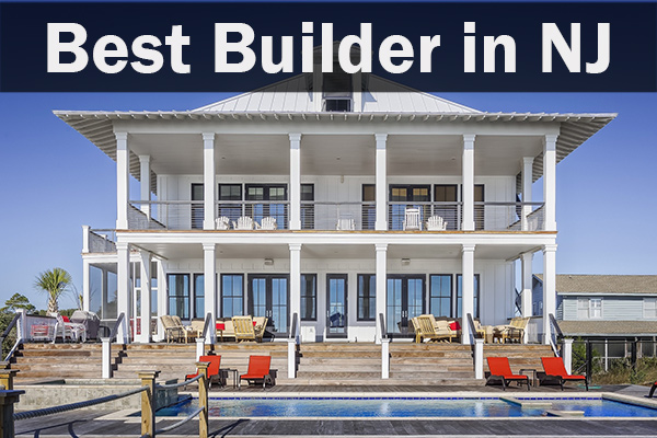Best builder in NJ in large white text superimpsed over the back view of a large 2-story white home with pool and orange lounge chairs shown